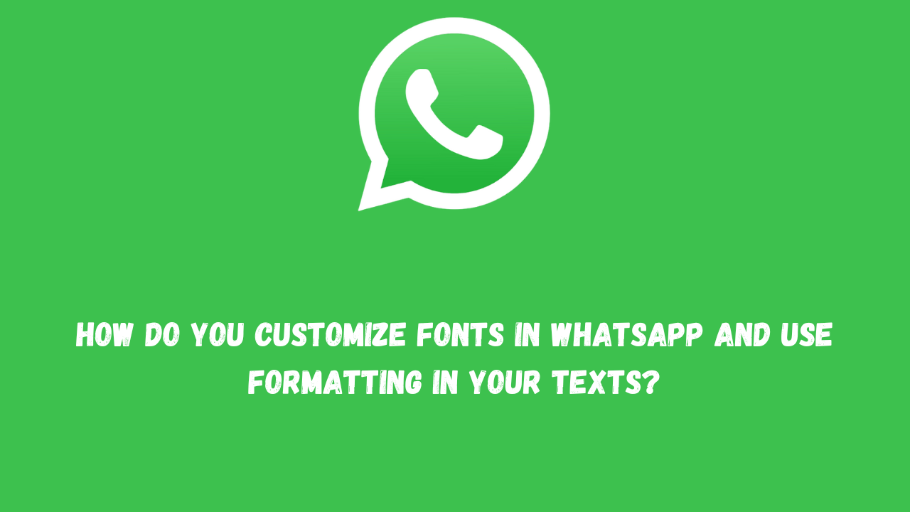 How Do You Customize Fonts In WhatsApp And Use Formatting In Your Texts