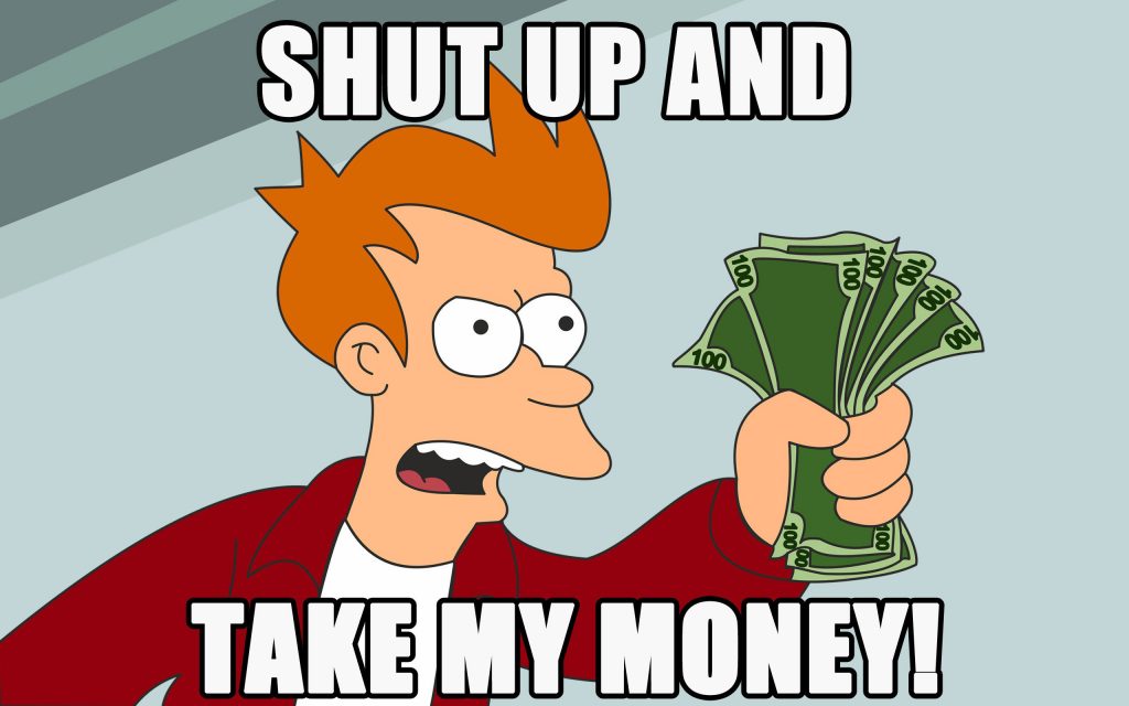 Fry from Futurama Meme with him holding $600 and words saying "Shut Up and Take My Money!"