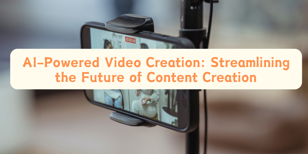 AI-Powered Video Creation: Streamlining the Future of Content Creation