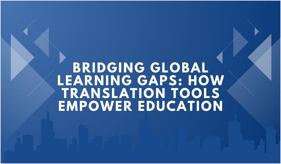 Bridging Global Learning Gaps: How Translation Tools Empower Education