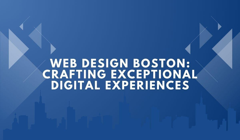 Web Design Boston: Crafting Exceptional Digital Experiences Web Design Boston: Crafting Exceptional Digital Experiences