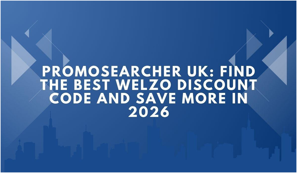 PromoSearcher UK: Find the Best Welzo Discount Code and Save More in 2026