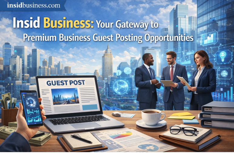 Insid Business: Your Premier Platform for Business Category Guest Posts