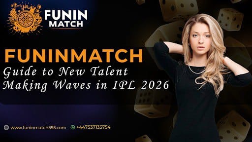 Funinmatch Guide to New Talent Making Waves in IPL 2026