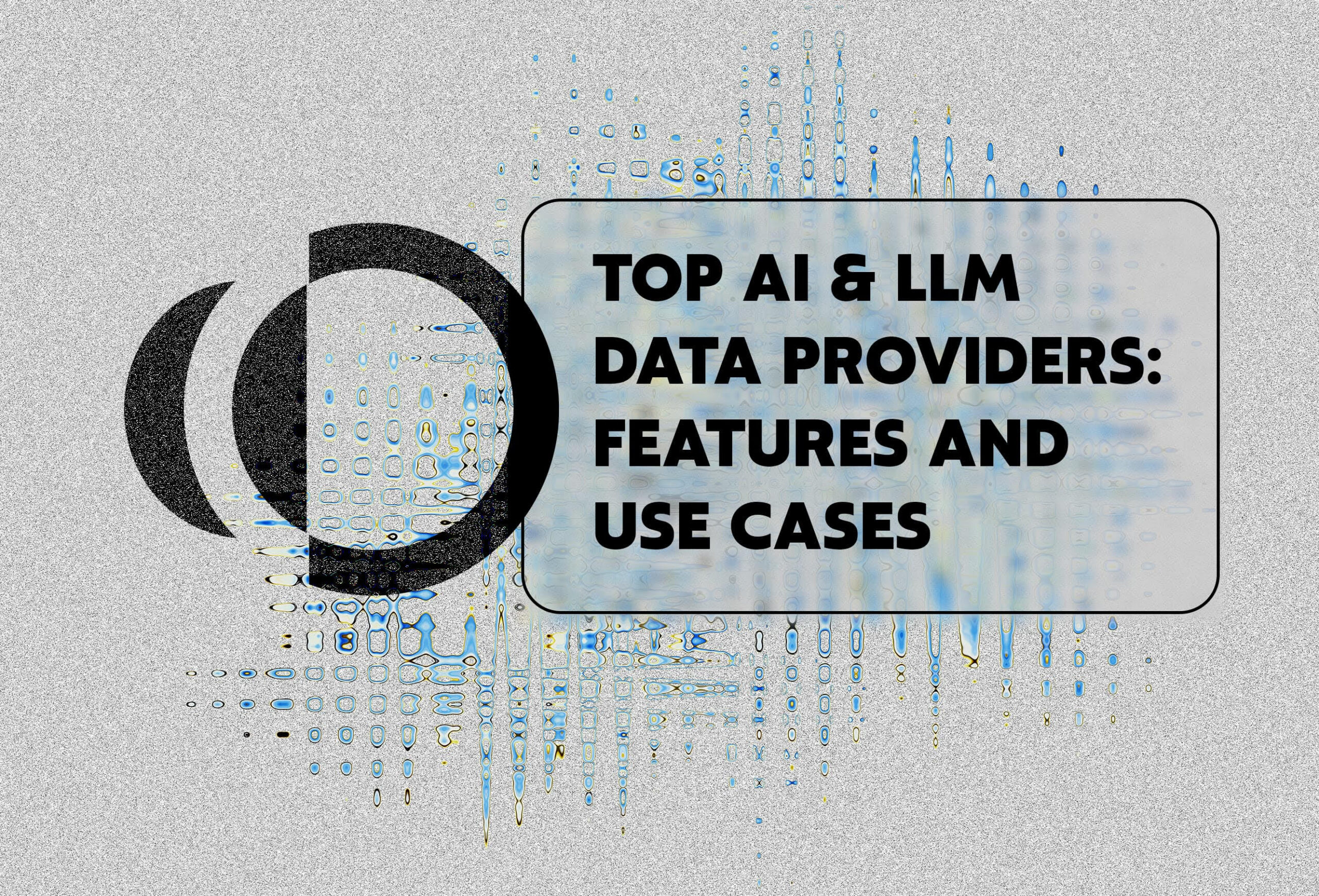 Top AI & LLM Data Providers: Features and Use Cases