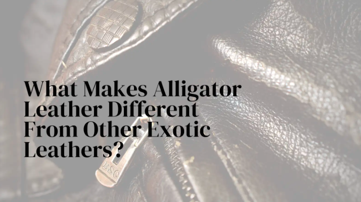 What Makes Alligator Leather Different From Other Exotic Leathers?
